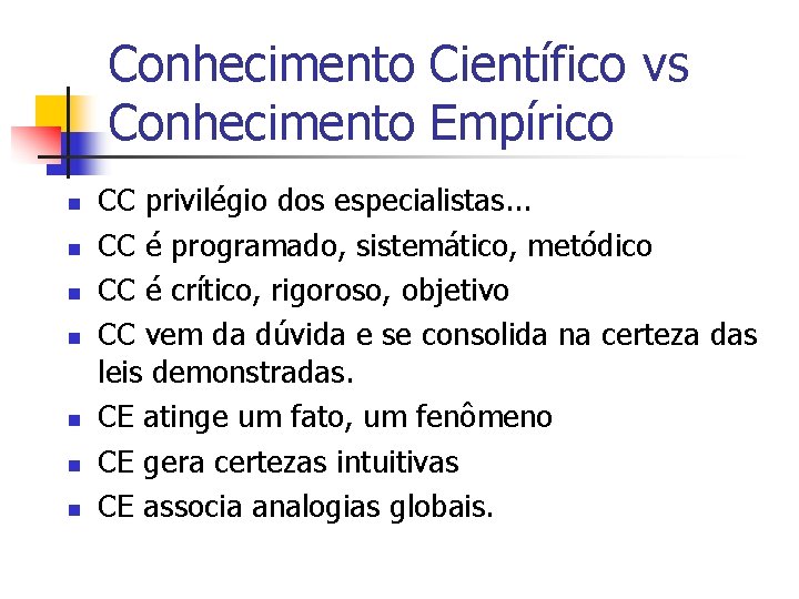 Conhecimento Científico vs Conhecimento Empírico n n n n CC privilégio dos especialistas. .