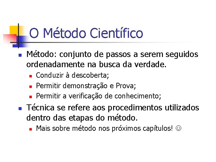 O Método Científico n Método: conjunto de passos a serem seguidos ordenadamente na busca