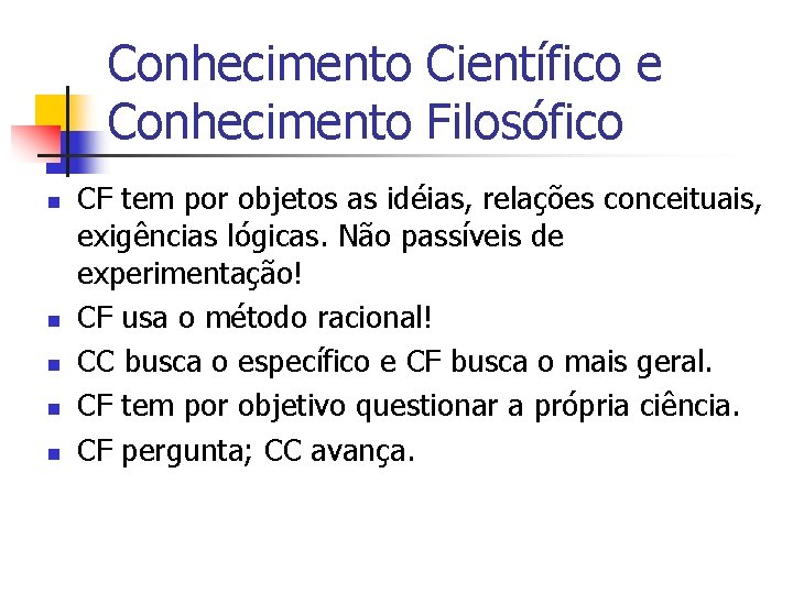 Conhecimento Científico e Conhecimento Filosófico n n n CF tem por objetos as idéias,