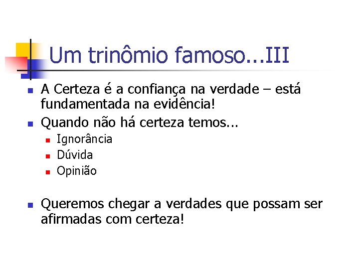 Um trinômio famoso. . . III n n A Certeza é a confiança na