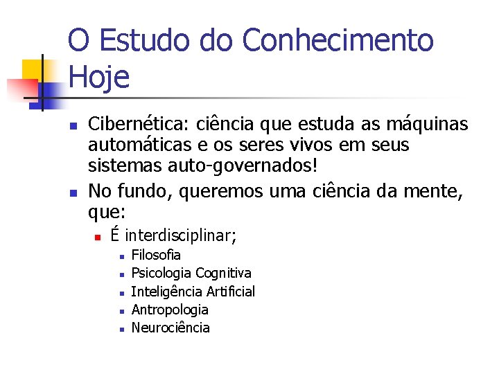 O Estudo do Conhecimento Hoje n n Cibernética: ciência que estuda as máquinas automáticas