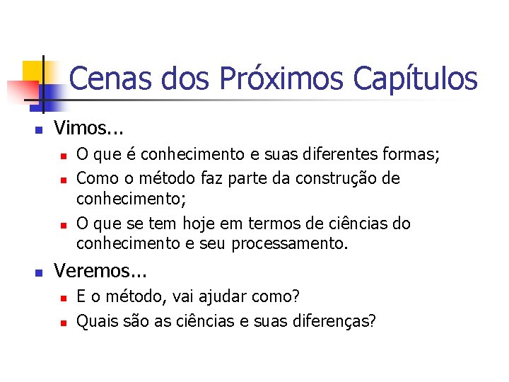 Cenas dos Próximos Capítulos n Vimos. . . n n O que é conhecimento