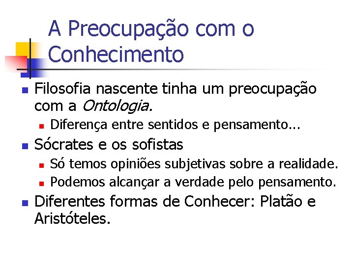 A Preocupação com o Conhecimento n Filosofia nascente tinha um preocupação com a Ontologia.