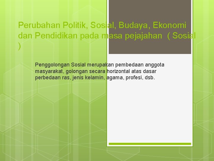 Perubahan Politik, Sosial, Budaya, Ekonomi dan Pendidikan pada masa pejajahan ( Sosial ) Penggolongan