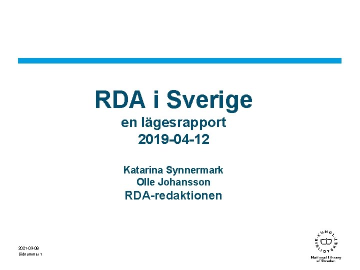 RDA i Sverige en lägesrapport 2019 -04 -12 Katarina Synnermark Olle Johansson RDA-redaktionen 2021