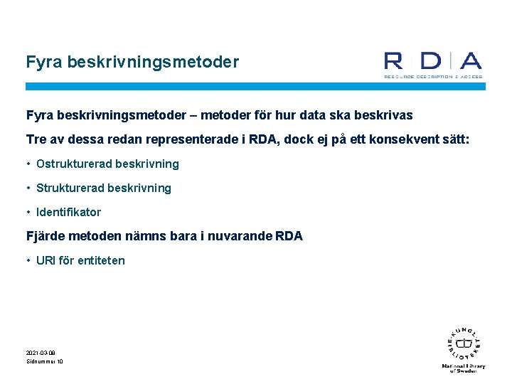 Fyra beskrivningsmetoder – metoder för hur data ska beskrivas Tre av dessa redan representerade