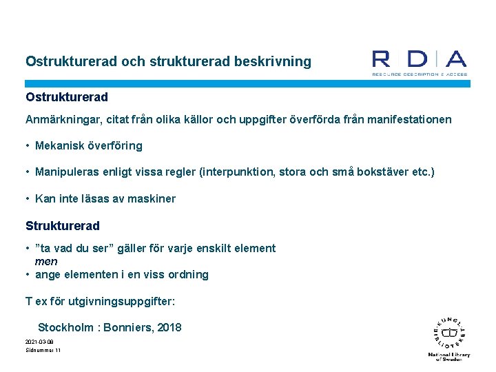 Ostrukturerad och strukturerad beskrivning Ostrukturerad Anmärkningar, citat från olika källor och uppgifter överförda från