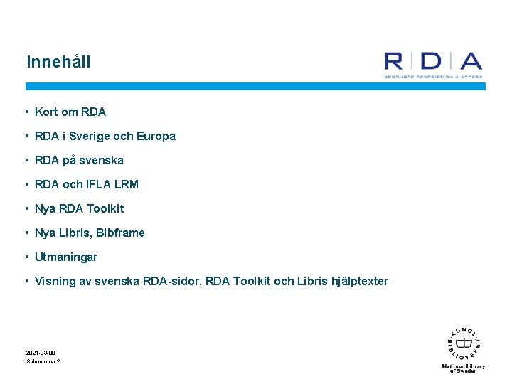 Innehåll • Kort om RDA • RDA i Sverige och Europa • RDA på