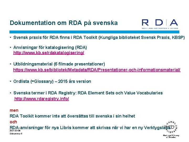 Dokumentation om RDA på svenska • Svensk praxis för RDA finns i RDA Toolkit