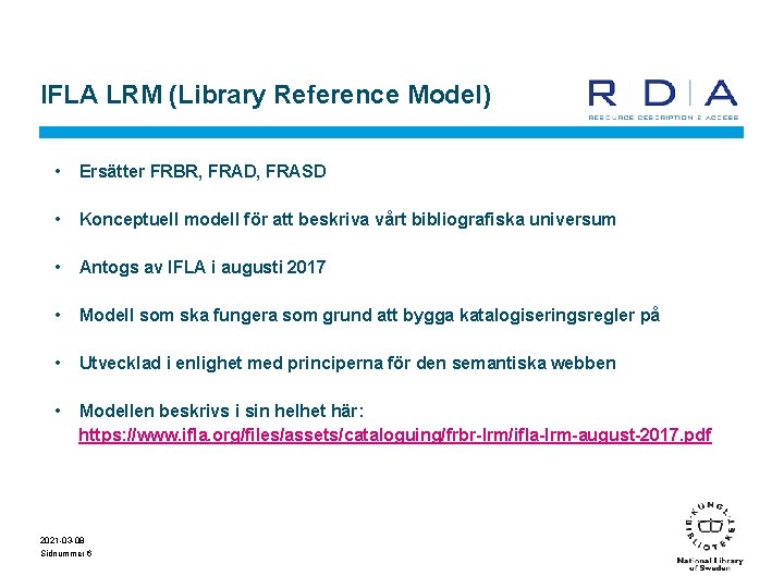 IFLA LRM (Library Reference Model) • Ersätter FRBR, FRAD, FRASD • Konceptuell modell för