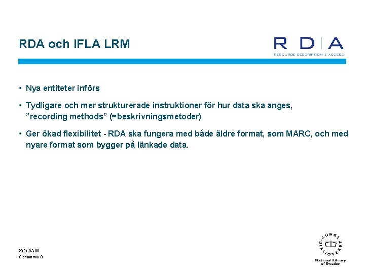 RDA och IFLA LRM • Nya entiteter införs • Tydligare och mer strukturerade instruktioner