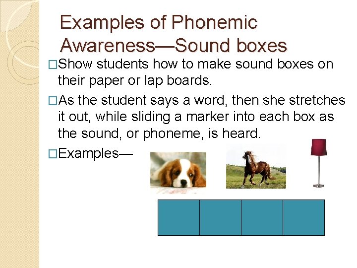 Examples of Phonemic Awareness—Sound boxes �Show students how to make sound boxes on their Examples of Phonemic Awareness—Sound boxes �Show students how to make sound boxes on their