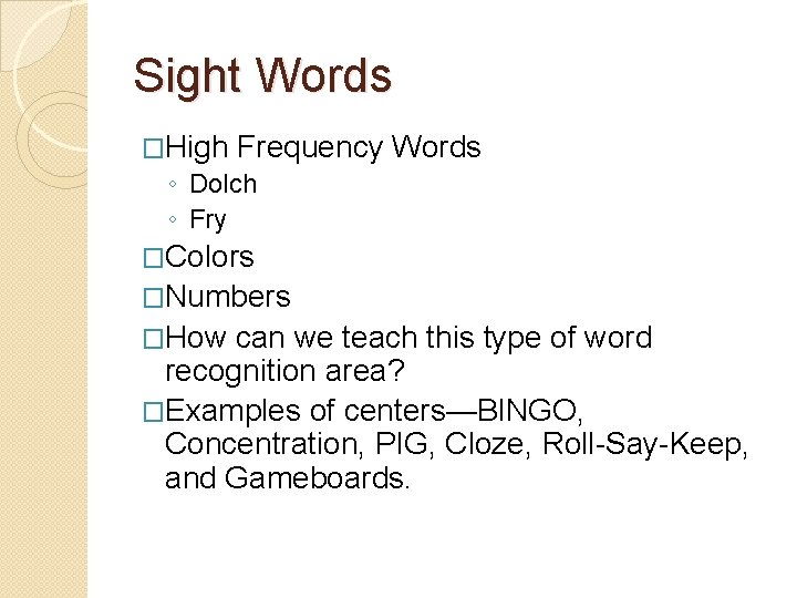 Sight Words �High Frequency Words ◦ Dolch ◦ Fry �Colors �Numbers �How can we Sight Words �High Frequency Words ◦ Dolch ◦ Fry �Colors �Numbers �How can we