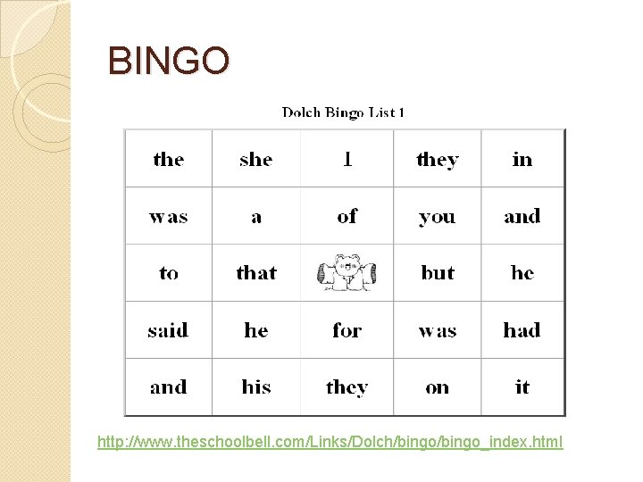BINGO http: //www. theschoolbell. com/Links/Dolch/bingo_index. html BINGO http: //www. theschoolbell. com/Links/Dolch/bingo_index. html