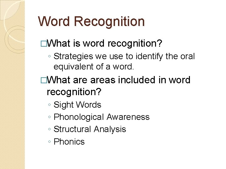 Word Recognition �What is word recognition? ◦ Strategies we use to identify the oral Word Recognition �What is word recognition? ◦ Strategies we use to identify the oral