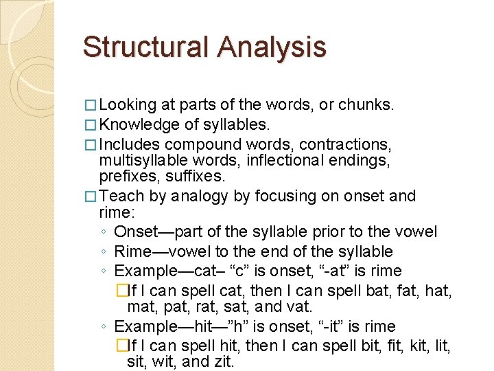 Structural Analysis � Looking at parts of the words, or chunks. � Knowledge of Structural Analysis � Looking at parts of the words, or chunks. � Knowledge of