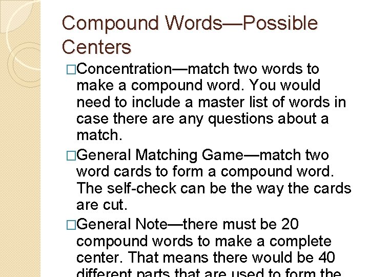 Compound Words—Possible Centers �Concentration—match two words to make a compound word. You would need Compound Words—Possible Centers �Concentration—match two words to make a compound word. You would need