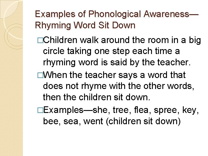 Examples of Phonological Awareness— Rhyming Word Sit Down �Children walk around the room in Examples of Phonological Awareness— Rhyming Word Sit Down �Children walk around the room in