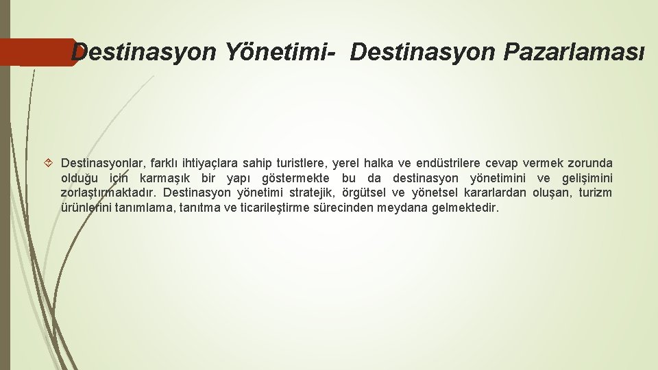 Destinasyon Yönetimi- Destinasyon Pazarlaması Destinasyonlar, farklı ihtiyaçlara sahip turistlere, yerel halka ve endüstrilere cevap Destinasyon Yönetimi- Destinasyon Pazarlaması Destinasyonlar, farklı ihtiyaçlara sahip turistlere, yerel halka ve endüstrilere cevap