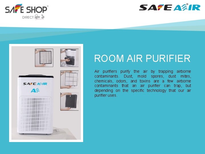 ROOM AIR PURIFIER Air purifiers purify the air by trapping airborne contaminants. Dust, mold