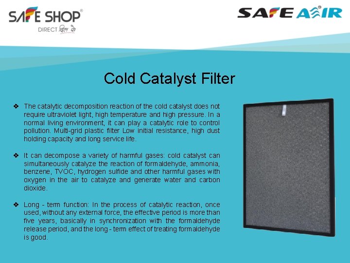 Cold Catalyst Filter v The catalytic decomposition reaction of the cold catalyst does not