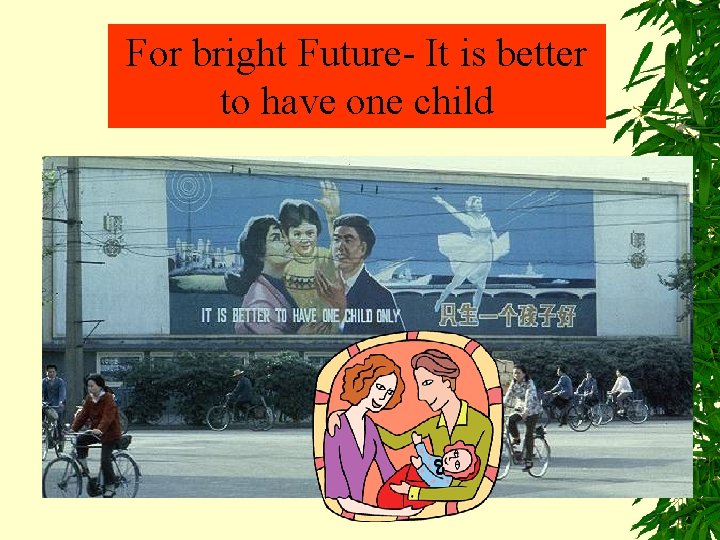 For bright Future- It is better to have one child 