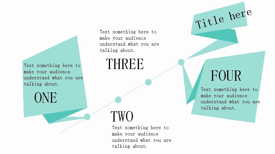 Text something here to make your audience understand what you are talking about. THREE