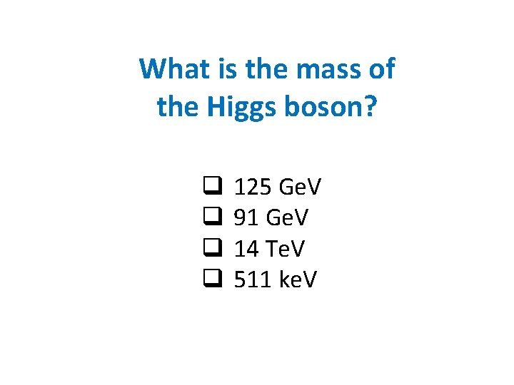 What is the mass of the Higgs boson? q q 125 Ge. V 91