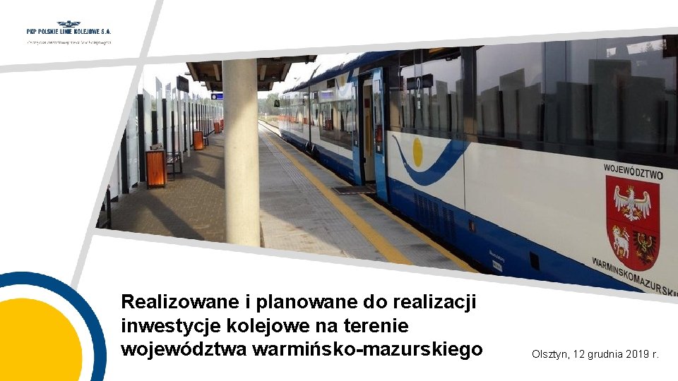 Realizowane i planowane do realizacji inwestycje kolejowe na terenie województwa warmińsko-mazurskiego Olsztyn, 12 grudnia