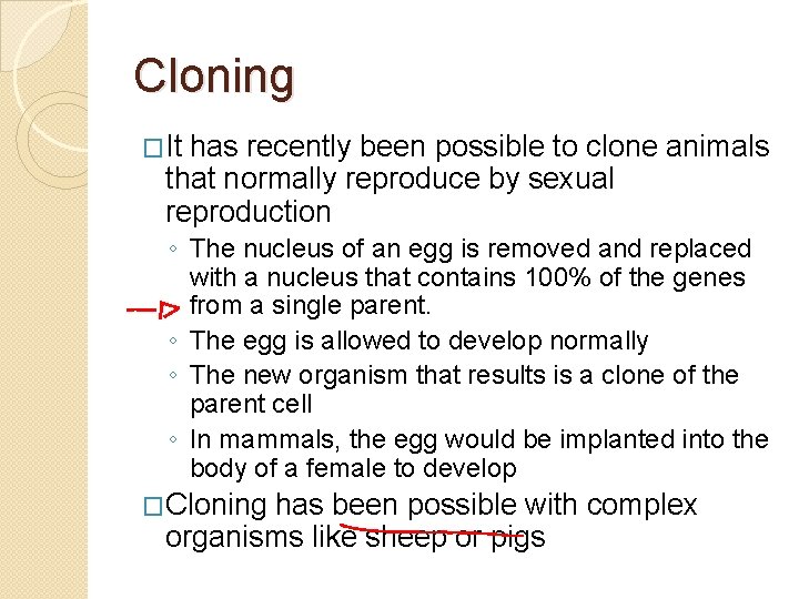 Cloning �It has recently been possible to clone animals that normally reproduce by sexual