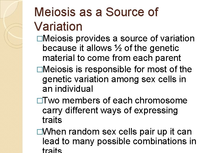 Meiosis as a Source of Variation �Meiosis provides a source of variation because it