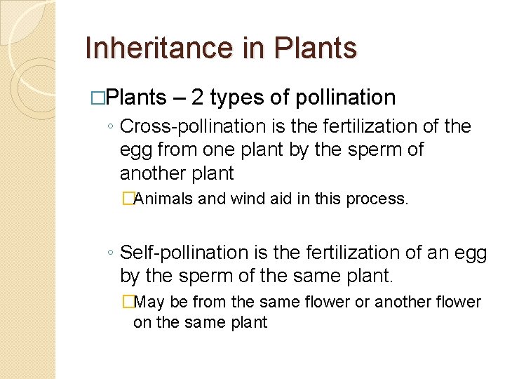 Inheritance in Plants �Plants – 2 types of pollination ◦ Cross-pollination is the fertilization