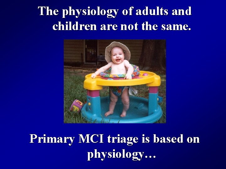 The physiology of adults and children are not the same. Primary MCI triage is