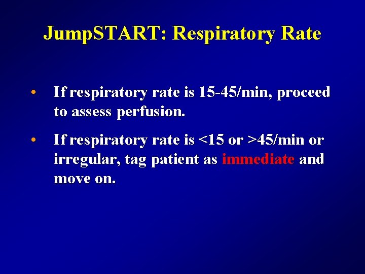 Jump. START: Respiratory Rate • If respiratory rate is 15 -45/min, proceed to assess