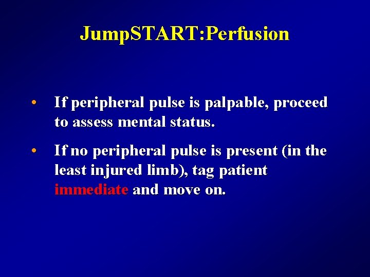 Jump. START: Perfusion • If peripheral pulse is palpable, proceed to assess mental status.