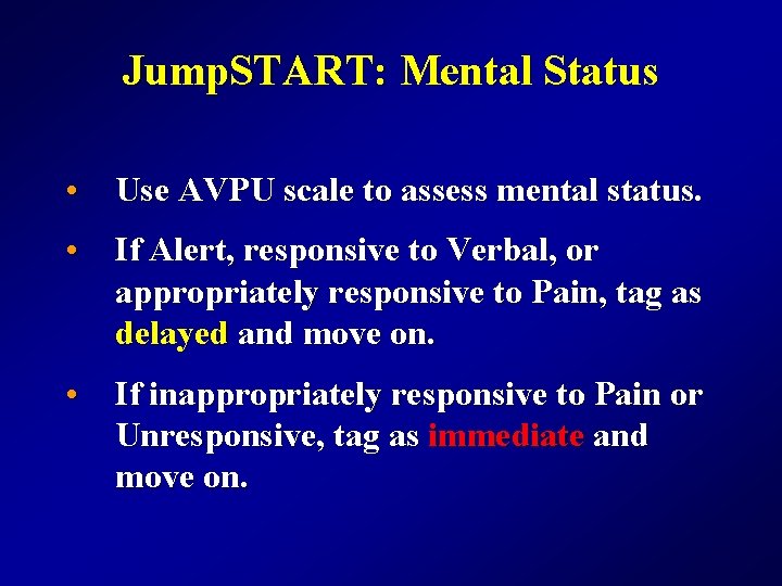 Jump. START: Mental Status • Use AVPU scale to assess mental status. • If