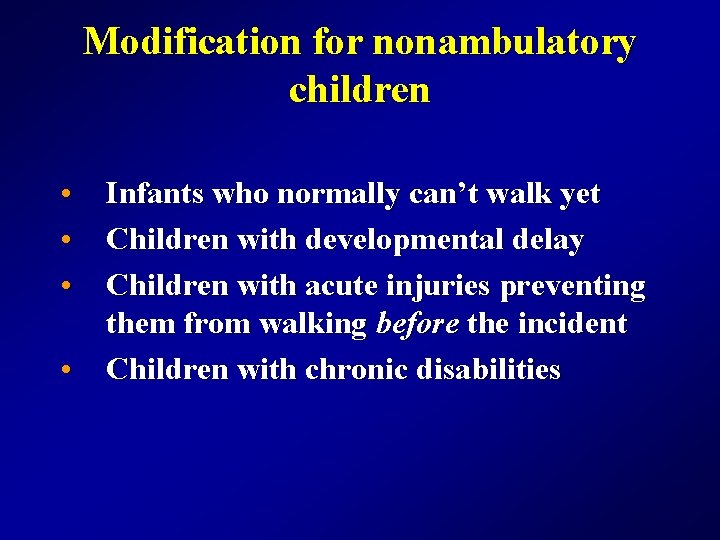 Modification for nonambulatory children • Infants who normally can’t walk yet • Children with