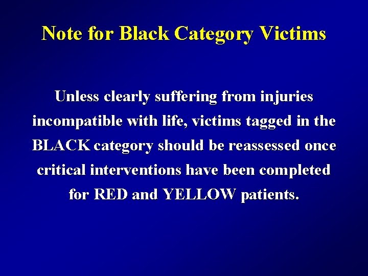 Note for Black Category Victims Unless clearly suffering from injuries incompatible with life, victims