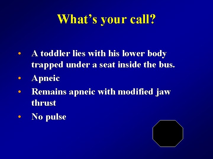 What’s your call? • A toddler lies with his lower body trapped under a