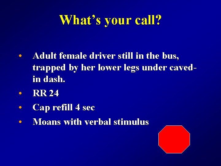 What’s your call? • Adult female driver still in the bus, trapped by her