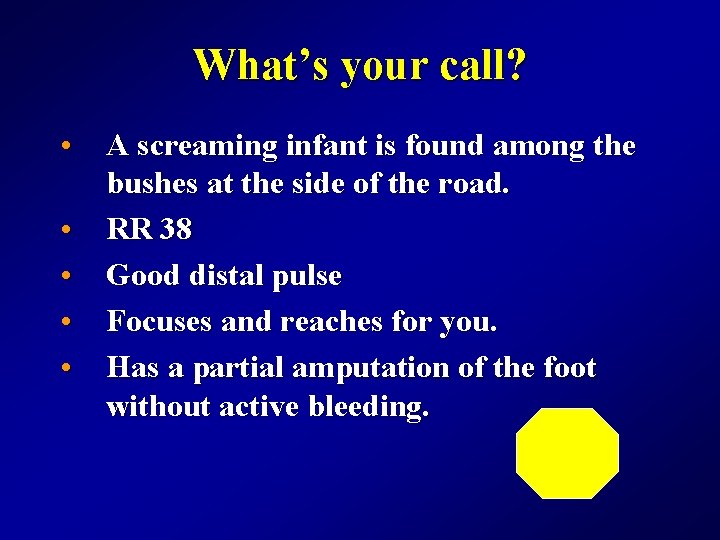 What’s your call? • A screaming infant is found among the bushes at the