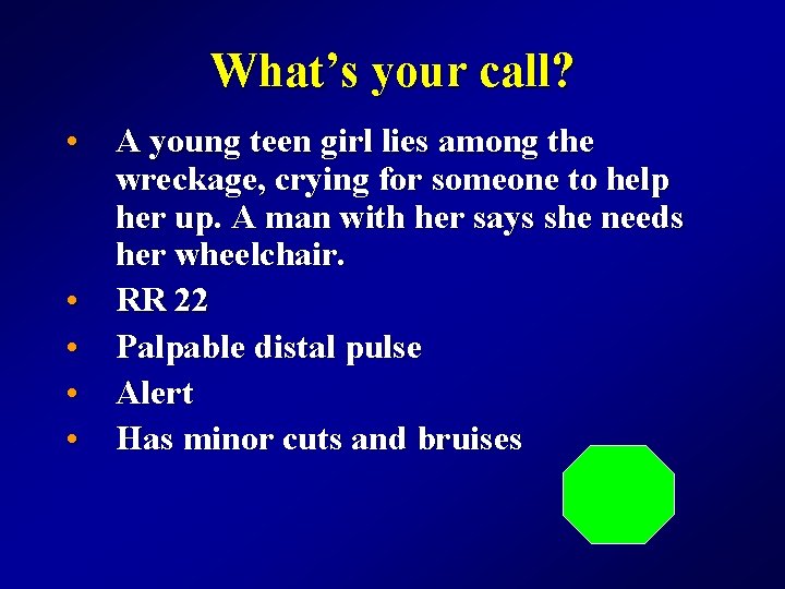 What’s your call? • A young teen girl lies among the wreckage, crying for