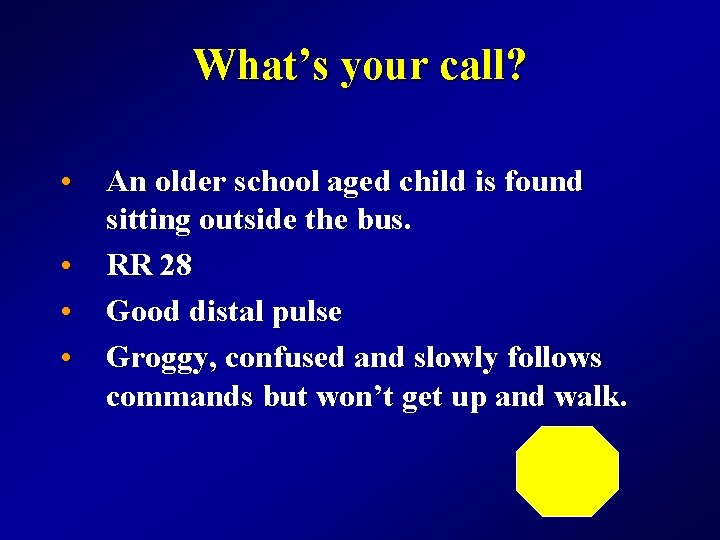 What’s your call? • An older school aged child is found sitting outside the
