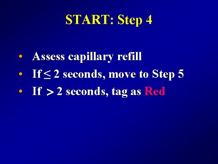 START: Step 4 • • • Assess capillary refill If ≤ 2 seconds, move