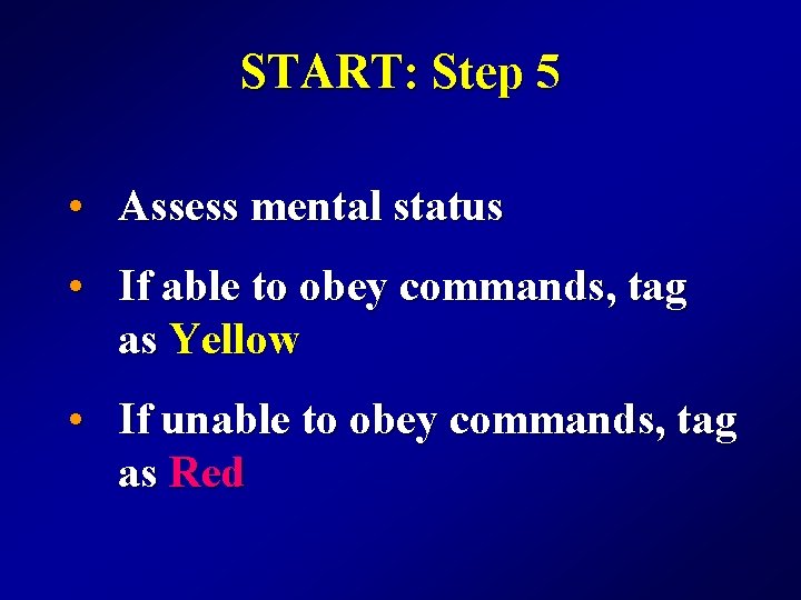 START: Step 5 • Assess mental status • If able to obey commands, tag