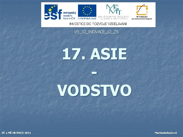 VY_32_INOVACE_12_Z 5 17. ASIE VODSTVO ZŠ a MŠ HEJNICE 2011 Martina. Holoušová 