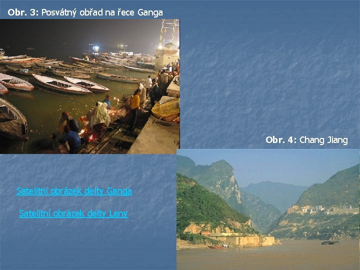 Obr. 3: Posvátný obřad na řece Ganga Obr. 4: Chang Jiang Satelitní obrázek delty