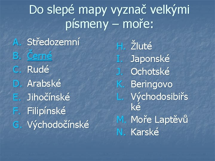 Do slepé mapy vyznač velkými písmeny – moře: A. B. C. D. E. F.