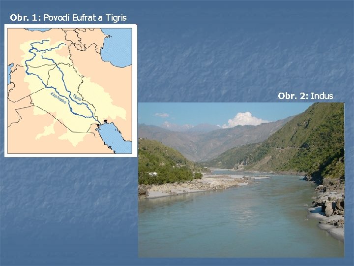 Obr. 1: Povodí Eufrat a Tigris Obr. 2: Indus 