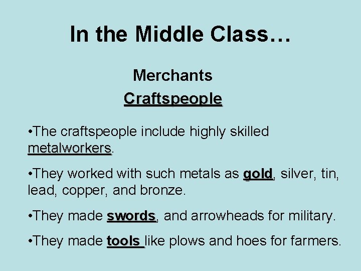 In the Middle Class… Merchants Craftspeople • The craftspeople include highly skilled metalworkers •